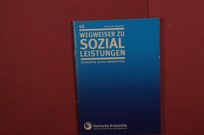 405513 WEGWEISER ZU SOZIALLEISTUNGEN Deutsche Krebshilfe e.V. Antworten. Hilfen.