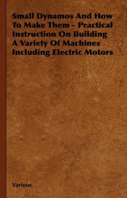 Various - Small Dynamos and How to Make Them - Practical Instruction o - X555z