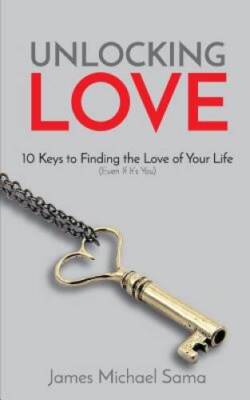 Unlocking Love: 10 Keys to Finding the Love of Your Life (Even If It - GOOD