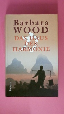 195399 Barbara Wood DAS HAUS DER HARMONIE Roman HC