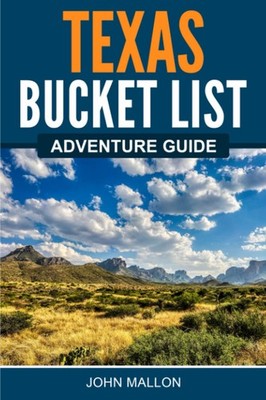 Texas Bucket List Adventure Guide: Explore 100 Offbeat Destinations You Must...