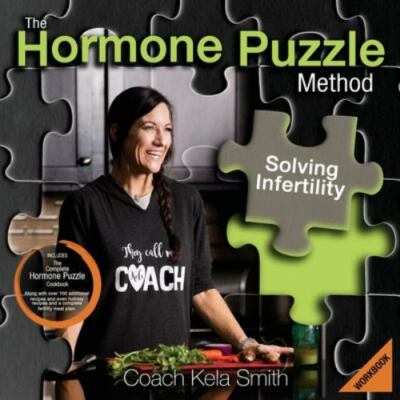 The Hormone Puzzle Method: Solving Infertility Workbook: Includes The Complete H