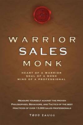 Warrior Sales Monk: Heart Of A Warrior, Soul Of A Monk, Mind Of A Profe - GOOD