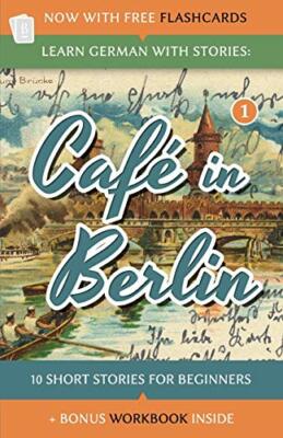 Learn German With Stories: Caf� in Berlin - 10 Short  by Klein, Andr� 1492399493