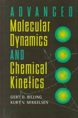 Advanced Molecular Dynamics and Chemical Kinetics, Hardcover by Billing, Gert...