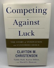 Competing Against Luck: The Story of Innovation.. by Clayton Christensen