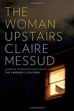 The Woman Upstairs by Messud, Claire