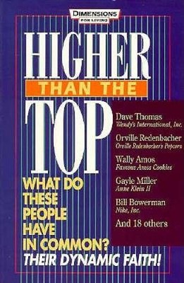 Higher Than the Top: Dave Thomas, Orville Redenbacher, Wally Amos, Gayle  - GOOD