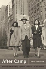 After Camp: Portraits in Midcentury Japanese American Life and Politics by Greg 
