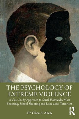 Die Psychologie extremer Gewalt: Ein Fallstudienansatz zur Serienmord,