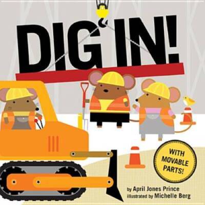 Dig In - Board book By Prince, April Jones - ACCEPTABLE