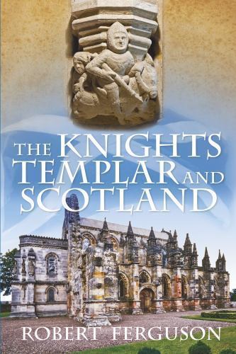 Knights Templar and Scotland by Robert Ferguson (2013, Trade Paperback)