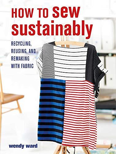 How to Sew Sustainably: Recycling, reusing, and remaking with