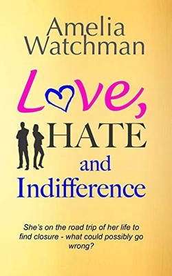 Love, Hate and Indifference: A funny, feel good romcom about get