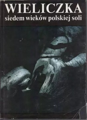 Wieliczka: Sieben Jahrhunderte polnisches Salz, Marian HANIK