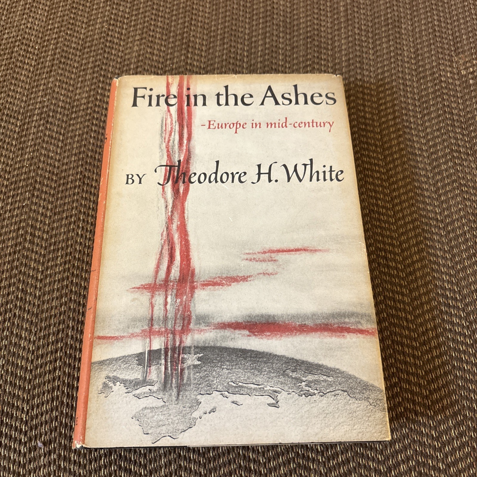 Fire In The Ashes Europe in Mid -Century By Theodore H. White 1953 First Edition
