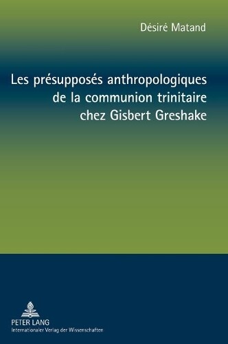 Dsir Matand Les Prsupposs Anthropologiques De La Communi (gebundene