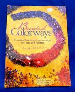 BEADED COLORWAYS w/COLOR WHEELS ~ Beverly Gilbert ~ 128 Pgs ~ BEADS ~ PB BOOK