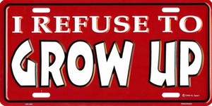 I REFUSE TO GROW UP METAL LICENSE PLATE AUTO TAG #581-00