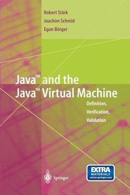 Java and the Java Virtual Machine: Definition, Verification, Validation by Joach