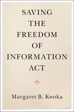 Saving the Freedom of Information Act by Margaret B. Kwoka (English) Hardcover B