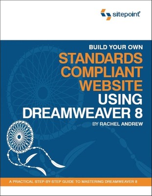 Build Your Own Standards Compliant Website Using Dreamweaver 8: A Practical ...