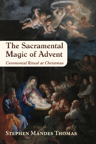 The Sacramental Magic of Advent: A Guide to Christian Ceremonial Ritual at Christmas - Image 2