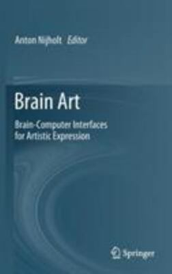 Brain Art : Brain-Computer Interfaces for Artistic Expression, Hardcover by N...