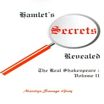 Hamlet's Secrets Revealed The Real Shakespeare Volume II Marilyn