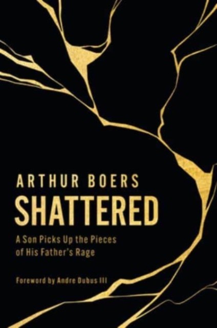 Shattered by Arthur Boers (Hardback Book)