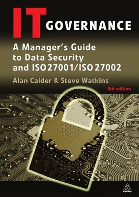 IT Governance: A Manager's Guide to Data Security and Iso 27001 / Iso 27002,Ala