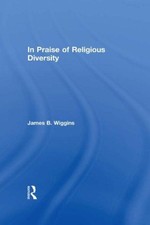 In Praise of Religious Diversity, Paperback by Wiggins, James B., Brand New, ...
