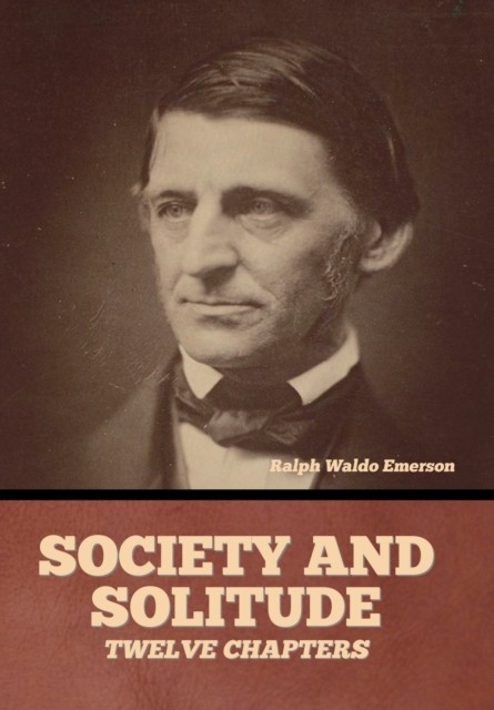 Society And Solitude: Twelve Chapters