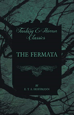 The Fermata (Fantasy and Horror Classics) - Paperback NEW Hoffmann, E. T. 01/11/
