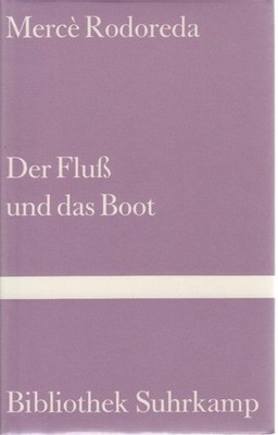 Der Fluss und das Boot. Aus d. Katalan. u. mit e. Nachw. vers. von Angelika Maas