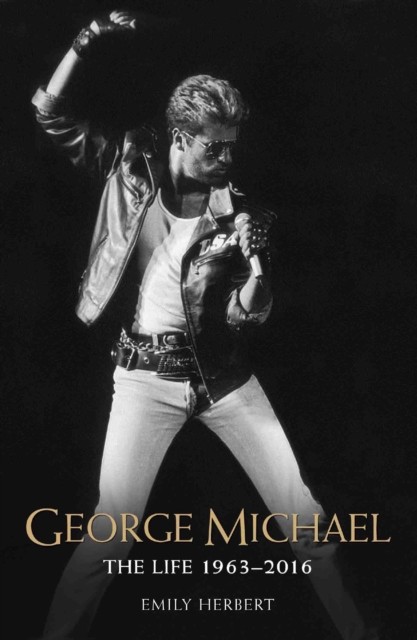 George Michael - The Life: 1963-2016 by Emily Herbert (Paperback Book)