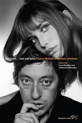 Je TAime... Moi Non Plus: Franco-British Cinematic Relations by Lucy Mazdon (Eng