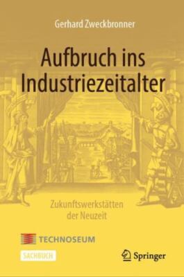 Aufbruch Ins Industriezeitalter : Zukunftswerkstätten Der Neuzeit, Hardcover ...