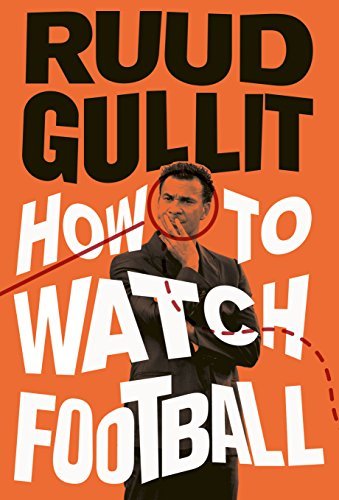 How To Watch Football By Ruud Gullit