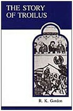 Story of Troilus (Mediaeval Academy Reprints for Teaching) Gordon, R. K. and Rob