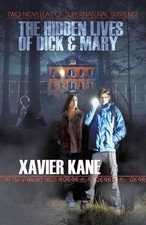 The Hidden Lives of Dick & Mary: Two Novellas of Supernatural Suspense by Xavier