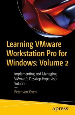 Learning VMware Workstation Pro for Windows: Volume 2: Implementing and Managing