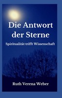 Die Antwort Der Sterne SpiritualitäT Trifft Wissenschaft Ruth Verena Weber Buch