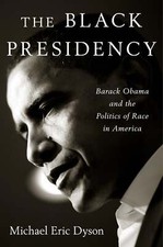 The Black Presidency: Barack Obama and the Politics of Race in America Michael E