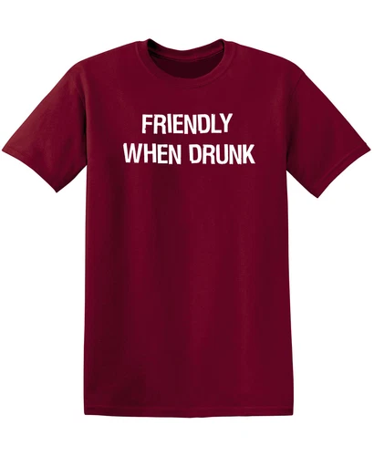 Friendly When Drunk Sarcastic Humor Graphic Novelty Funny T Shirt - product listing photo