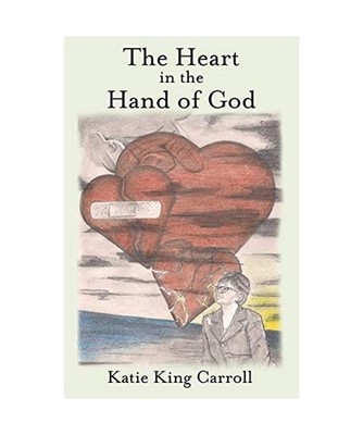 The Heart in the Hand of God, Katie King Carroll