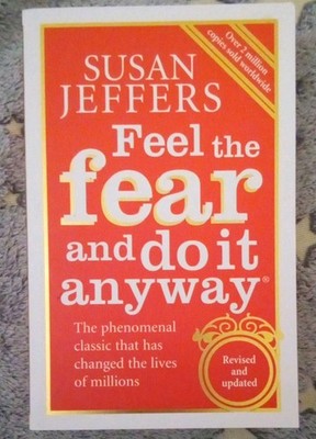 Feel The Fear And Do It Anyway: How to Turn Your Fear and Indecision into Confi