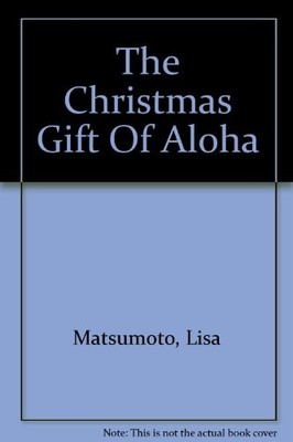 The Christmas Gift Of Aloha,Lisa Matsumoto