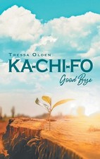 Ka-Chi-Fo: Good Bye by Tressa Olden Hardcover Book
