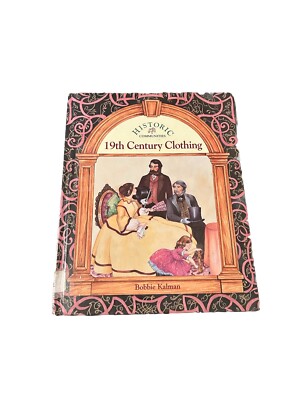 19th Century Clothing by Bobbie Kalman 1993   Hardcover Historical Fashion Book